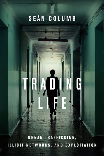 Cover image for Trading Life: Organ Trafficking, Illicit Networks, and Exploitation