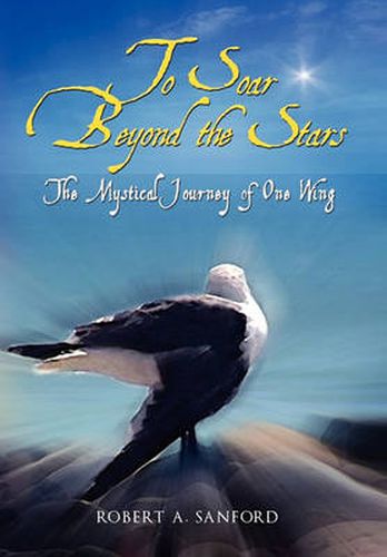 Cover image for To Soar Beyond the Stars: The Mystical Journey of One Wing