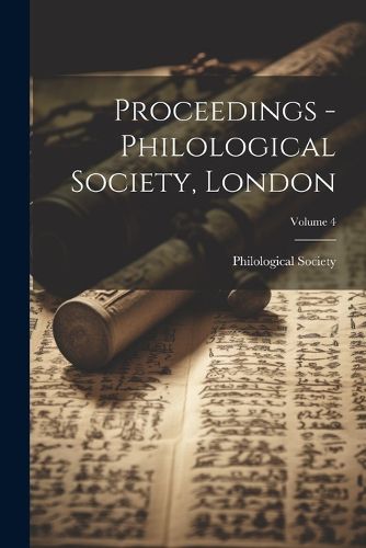 Cover image for Proceedings - Philological Society, London; Volume 4