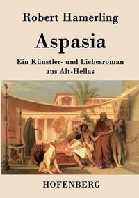 Cover image for Aspasia: Ein Kunstler- und Liebesroman aus Alt-Hellas