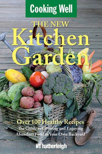 The New Kitchen Garden: The Guide to Growing and Enjoying Abundant Food in Your Own Backyard