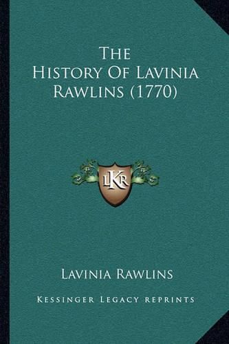 Cover image for The History of Lavinia Rawlins (1770) the History of Lavinia Rawlins (1770)