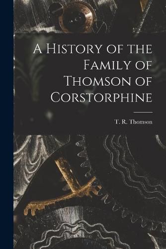 Cover image for A History of the Family of Thomson of Corstorphine