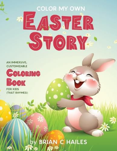 Color My Own Easter Story: An Immersive, Customizable Coloring Book for Kids (That Rhymes!)