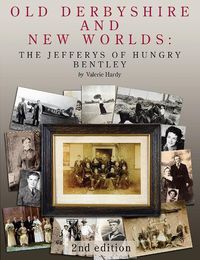 Cover image for Old Derbyshire and New Worlds: The Jefferys of Hungry Bentley