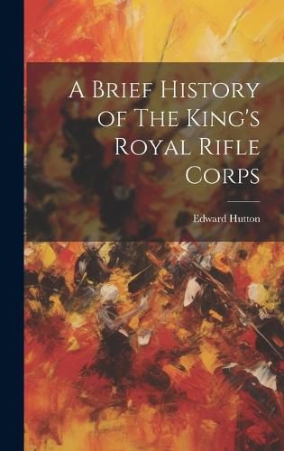 Cover image for A Brief History of The King's Royal Rifle Corps