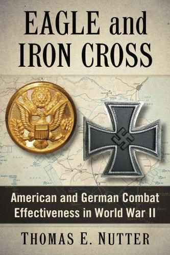 Cover image for Eagle and Iron Cross: American and German Combat Effectiveness in World War II