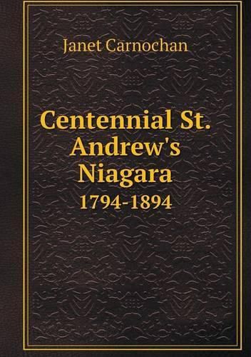 Cover image for Centennial St. Andrew's Niagara 1794-1894