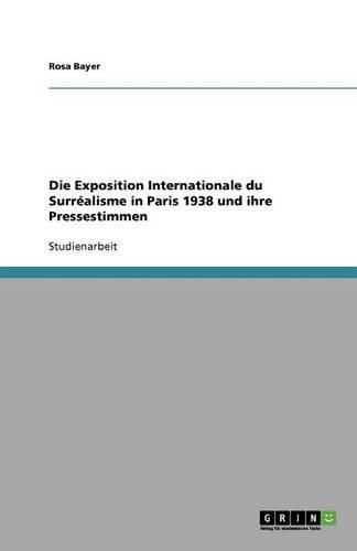 Die Exposition Internationale du Surrealisme in Paris 1938 und ihre Pressestimmen