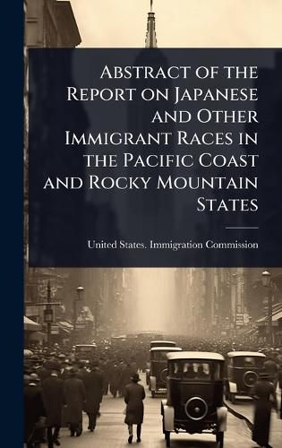 Cover image for Abstract of the Report on Japanese and Other Immigrant Races in the Pacific Coast and Rocky Mountain States