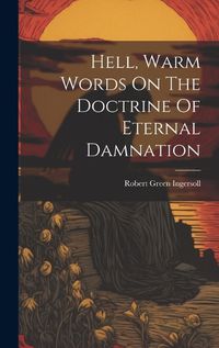 Cover image for Hell, Warm Words On The Doctrine Of Eternal Damnation