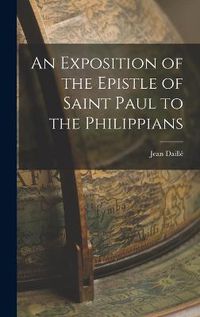 Cover image for An Exposition of the Epistle of Saint Paul to the Philippians