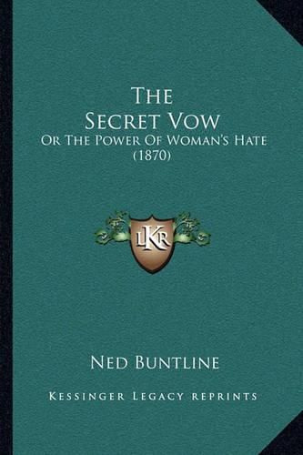 The Secret Vow: Or the Power of Woman's Hate (1870)