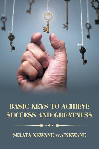 Cover image for Basic Keys to Achieve Success and Greatness