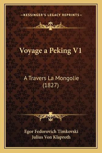 Voyage a Peking V1: A Travers La Mongolie (1827)