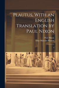 Cover image for Plautus, With an English Translation by Paul Nixon