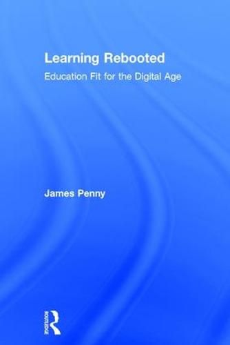 Cover image for Learning Rebooted: Education Fit for the Digital Age