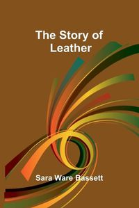 Cover image for The Story of Leather