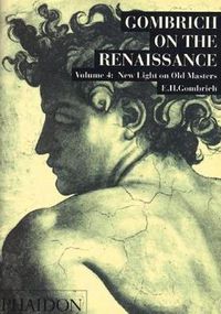Cover image for Gombrich on the Renaissance Volume IV: New Light on Old Masters