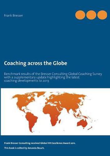 Cover image for Coaching across the Globe: Benchmark results of the Bresser Consulting Global Coaching Survey with a supplementary update highlighting the latest coaching developments to 2013