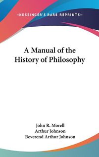 Cover image for A Manual Of The History Of Philosophy