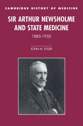 Cover image for Sir Arthur Newsholme and State Medicine, 1885-1935