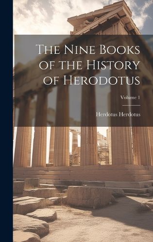 Cover image for The Nine Books of the History of Herodotus; Volume 1