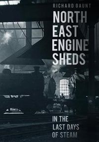 Cover image for North East Engine Sheds in the Last Days of Steam