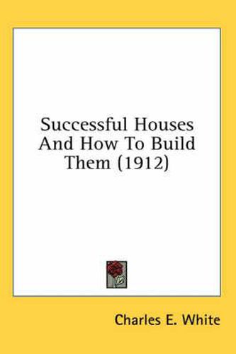 Successful Houses and How to Build Them (1912)