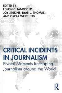 Cover image for Critical Incidents in Journalism: Pivotal Moments Reshaping Journalism Around the World