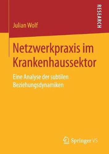 Cover image for Netzwerkpraxis im Krankenhaussektor: Eine Analyse der subtilen Beziehungsdynamiken