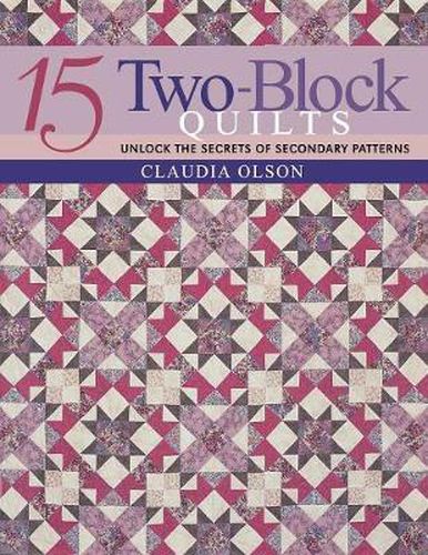 Cover image for 15 Two-block Quilts: Unlock the Secrets of Secondary Patterns