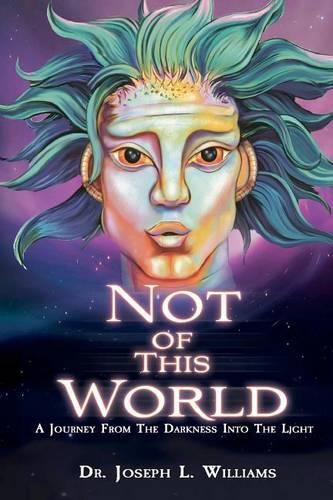 Cover image for Not Of This World: A Journey From The Darkness Into The Light