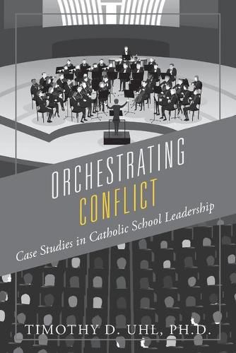 Cover image for Orchestrating Conflict: Case Studies in Catholic School Leadership