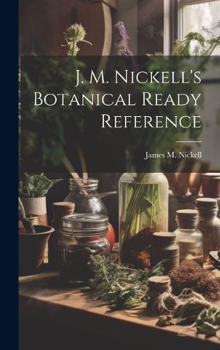 J. M. Nickell's Botanical Ready Reference