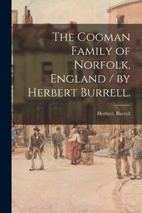 Cover image for The Cogman Family of Norfolk, England / by Herbert Burrell.