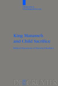 Cover image for King Manasseh and Child Sacrifice: Biblical Distortions of Historical Realities