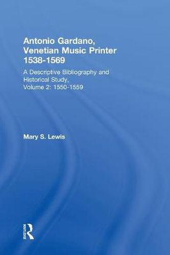 Cover image for Antonio Gardano, Venetian Music Printer, 1538-1569: A Descriptive Bibliography and Historical Study, 1550-1559