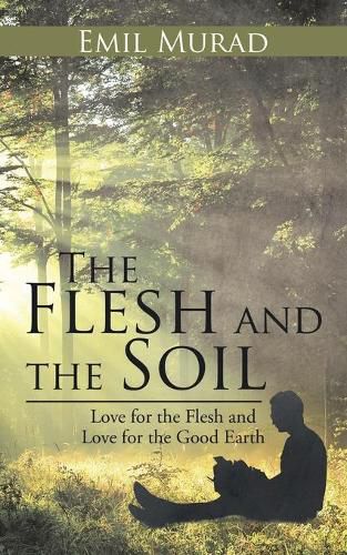 Cover image for The Flesh and the Soil: Love for the Flesh and Love for the Good Earth