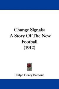 Cover image for Change Signals: A Story of the New Football (1912)