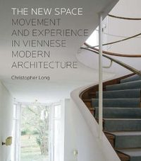 Cover image for The New Space: Movement and Experience in Viennese Modern Architecture