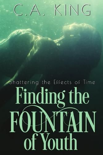 Cover image for Shattering the Effects of Time: Finding the Fountain of Youth