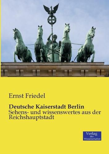 Cover image for Deutsche Kaiserstadt Berlin: Sehens- und wissenswertes aus der Reichshauptstadt