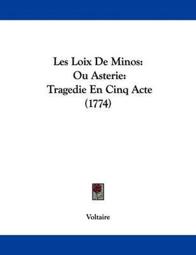 Cover image for Les Loix de Minos: Ou Asterie: Tragedie En Cinq Acte (1774)