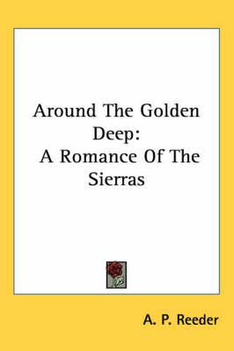 Cover image for Around the Golden Deep: A Romance of the Sierras