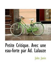 Cover image for Petite Critique. Avec Une Eau-Forte Par Ad. Lalauze