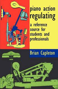 Cover image for Piano Action Regulating: A Reference Source for Students and Professionals