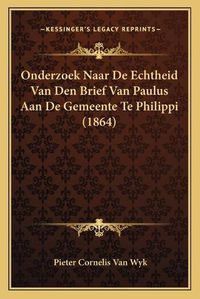 Cover image for Onderzoek Naar de Echtheid Van Den Brief Van Paulus Aan de Gemeente Te Philippi (1864)