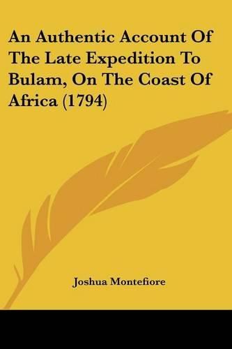 Cover image for An Authentic Account of the Late Expedition to Bulam, on the Coast of Africa (1794)