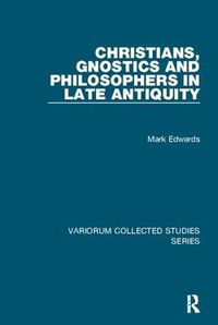 Cover image for Christians, Gnostics and Philosophers in Late Antiquity